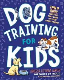 9780593196571-0593196570-Dog Training for Kids: Fun and Easy Ways to Care for Your Furry Friend