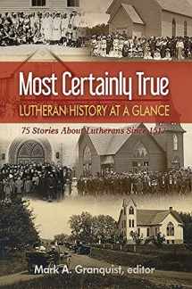 9781942304272-1942304277-Most Certainly True: Lutheran History at a Glance - 75 Stories About Lutherans Since 1517