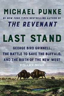 9780062970091-0062970097-Last Stand: George Bird Grinnell, the Battle to Save the Buffalo, and the Birth of the New West