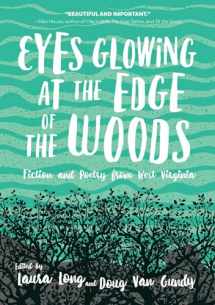 9781943665549-1943665540-Eyes Glowing at the Edge of the Woods: Fiction and Poetry from West Virginia