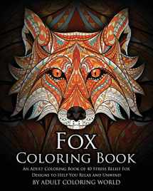 9781530586219-1530586216-Fox Coloring Book: An Adult Coloring Book of 40 Stress Relief Fox Designs to Help You Relax and Unwind (Animal Coloring Books)