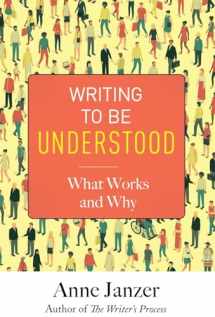 9780999624814-0999624814-Writing to Be Understood: What Works and Why