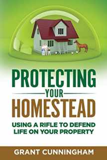9781947404045-1947404040-Protecting Your Homestead: Using a rifle to defend life on your property