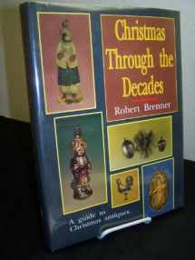 9780887405457-0887405452-Christmas Through the Decades/a Guide to Christmas Antiques