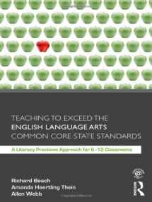 9780415808088-0415808081-Teaching to Exceed the English Language Arts Common Core State Standards: A Literacy Practices Approach for 6-12 Classrooms