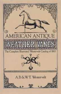 9780486243962-0486243966-American Antique Weather Vanes: The Complete Illustrated Westervelt Catalog of 1883 (Dover Jewelry and Metalwork)