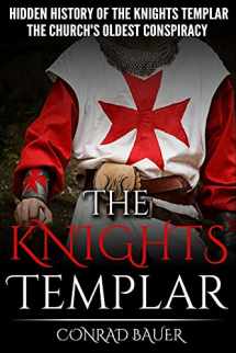 9781519488763-1519488769-The Knights Templar: The Hidden History of the Knights Templar: The Church’s Oldest Conspiracy (History of the Knights and the Crusades)