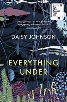 9781784702113-1784702110-Everything Under: Shortlisted for the Man Booker Prize 2018