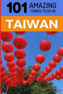 9781730981388-1730981380-101 Amazing Things to Do in Taiwan: Taiwan Travel Guide (Taipei Travel Guide, Southeast Asia Travel Guide, Budget Travel Taiwan)