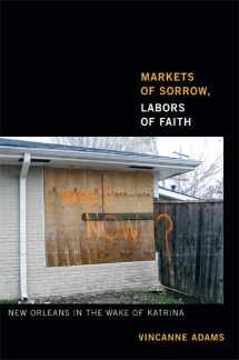 9780822354345-0822354349-Markets of Sorrow, Labors of Faith: New Orleans in the Wake of Katrina
