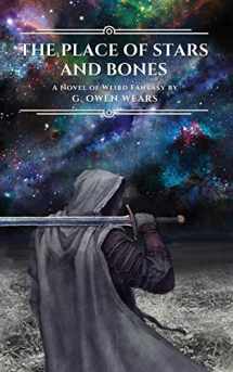 9781081309183-1081309180-The Place of Stars and Bones: A Novel of Weird Fantasy