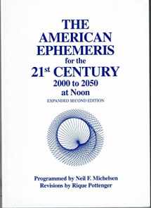 9780935127584-0935127585-The American Ephemeris for the 21st Century: 2000 To 2050 at Noon