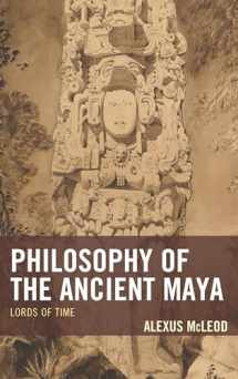 9781498531405-1498531407-Philosophy of the Ancient Maya: Lords of Time (Studies in Comparative Philosophy and Religion)