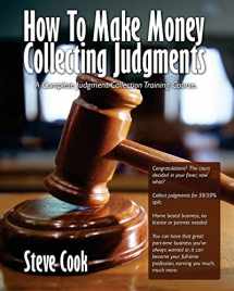 9781448640812-1448640814-How To Make Money Collecting Judgments: Becoming A Professional Judgment Collector And Recovery Processor