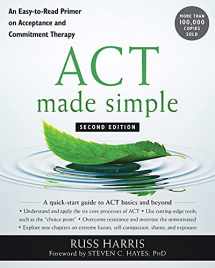 9781684033010-1684033012-ACT Made Simple: An Easy-to-Read Primer on Acceptance and Commitment Therapy (The New Harbinger Made Simple Series)