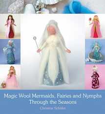 9781782500384-1782500383-Magic Wool Mermaids, Fairies and Nymphs Through the Seasons