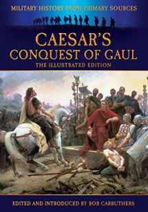 9781781591499-1781591490-Caesar’s Conquest of Gaul: The Illustrated Edition (Military History from Primary Sources)