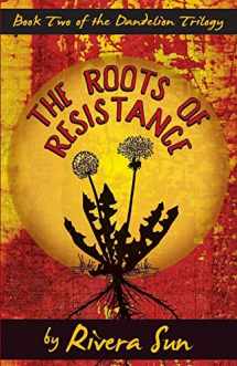 9781948016995-1948016990-The Roots of Resistance (Dandelion Trilogy Book 2) (Dandelion Trilogy - The people will rise.)