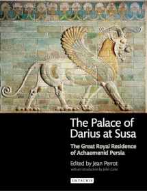 9781848856219-1848856210-The Palace of Darius at Susa: The Great Royal Residence of Achaemenid Persia
