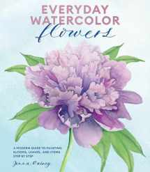 9780399582219-0399582215-Everyday Watercolor Flowers: A Modern Guide to Painting Blooms, Leaves, and Stems Step by Step