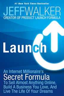 9781630470173-1630470171-Launch: An Internet Millionaire's Secret Formula To Sell Almost Anything Online, Build A Business You Love, And Live The Life Of Your Dreams