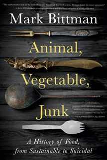 9781328974624-1328974626-Animal, Vegetable, Junk: A History of Food, from Sustainable to Suicidal