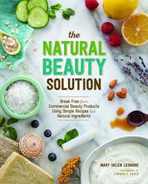 9781940611181-1940611180-The Natural Beauty Solution: Break Free from Commerical Beauty Products Using Simple Recipes and Natural Ingredients