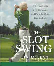 9780470444993-0470444991-The Slot Swing: The Proven Way to Hit Consistent and Powerful Shots Like the Pros