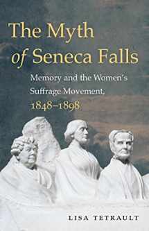 9781469633503-1469633507-The Myth of Seneca Falls: Memory and the Women's Suffrage Movement, 1848-1898 (Gender and American Culture)