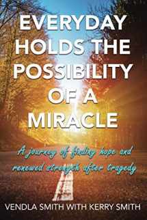 9781660156191-166015619X-Everyday Holds the Possibility of a Miracle: A journey of finding hope and renewed strength after tragedy