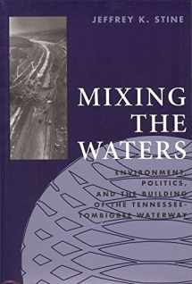 9780962262869-0962262862-Mixing the Waters: Envrionment, Politics, and the Building of the Tennessee -Tombigee Waterway (Technology and the Environment (Paperback))