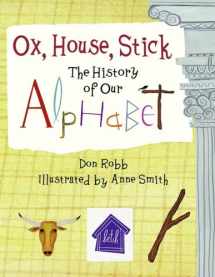 9781570916106-1570916101-Ox, House, Stick: The History of Our Alphabet