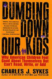 9780312148232-0312148232-Dumbing Down Our Kids: Why American Children Feel Good About Themselves But Can't Read, Write, or Add