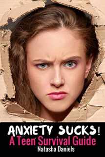 9781535194679-1535194677-Anxiety Sucks! A Teen Survival Guide