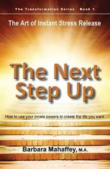 9780996662208-0996662200-The Next Step Up: The Art of Instant Stress Release, How to use your innate powers to create the life you want (Transformation)