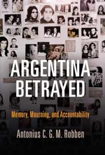 9780812250053-0812250052-Argentina Betrayed: Memory, Mourning, and Accountability (Pennsylvania Studies in Human Rights)