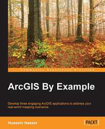 9781782175209-1782175202-ArcGIS by Example: Developing Three Engaging Arcgis Applications to Address Your Real-world Mapping Scenarios