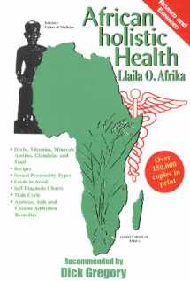 9781881316824-1881316823-African Holistic Health: Disease Remedies, Wholistic Sex Laws, Aids & Herpes Treatments, Cocaine Detox, Foods to Avoid, Recipes, Relationships, Self ... Acids, Hoeopathics, Vitamins and Minerals