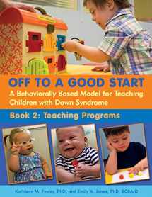 9781606132876-1606132873-Off to a Good Start: A Behaviorally Based Model for Teaching Children With Down Syndrome, Book 2: Teaching Programs