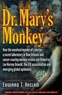 9781937584597-1937584593-Dr. Mary's Monkey: How the Unsolved Murder of a Doctor, a Secret Laboratory in New Orleans and Cancer-Causing Monkey Viruses Are Linked to Lee Harvey ... Assassination and Emerging Global Epidemics