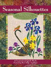 9781935726364-1935726366-Seasonal Silhouettes: 12 Inspirational Quilt Blocks Featuring Raw Edge Applique (Landauer) Gorgeous Designs & Full-Size Patterns for Every Month of the Year, from Edyta Sitar of Laundry Basket Quilts