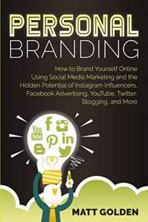 9781950922727-1950922723-Personal Branding: How to Brand Yourself Online Using Social Media Marketing and the Hidden Potential of Instagram Influencers, Facebook Advertising, YouTube, Twitter, Blogging, and More