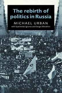 9780521566117-0521566118-The Rebirth of Politics in Russia