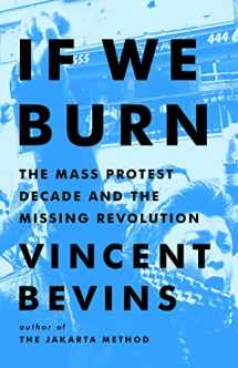 9781541788978-1541788974-If We Burn: The Mass Protest Decade and the Missing Revolution