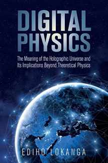 9781979869515-1979869510-Digital Physics:The Meaning of the Holographic Universe and Its Implications Beyond Theoretical Physics