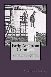 9780983674429-0983674426-Early American Criminals: An American Newgate Calendar, Chronicling the Lives of the Most Notorious Criminal Offenders from Colonial America and the New Republic