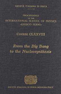 9781607509738-1607509733-From the Big Bang to the Nucleosynthesis (PROCEEDINGS OF THE INTERNATIONAL SCHOOL OF PHYSICS)