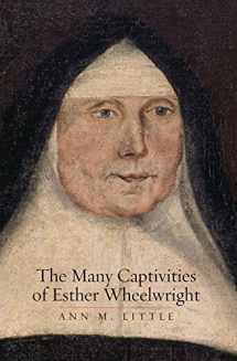 9780300218213-0300218214-The Many Captivities of Esther Wheelwright (The Lewis Walpole Series in Eighteenth-Century Culture and History)