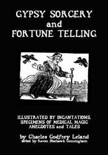 9781438255491-1438255497-Gypsy Sorcery And Fortune Telling: Illustrated By Incantations, Specimens Of Medical Magic Anecdotes And Tales