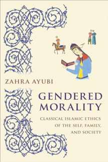 9780231191333-0231191332-Gendered Morality: Classical Islamic Ethics of the Self, Family, and Society